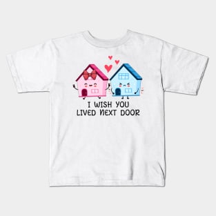 I wish you, lived next door Kids T-Shirt